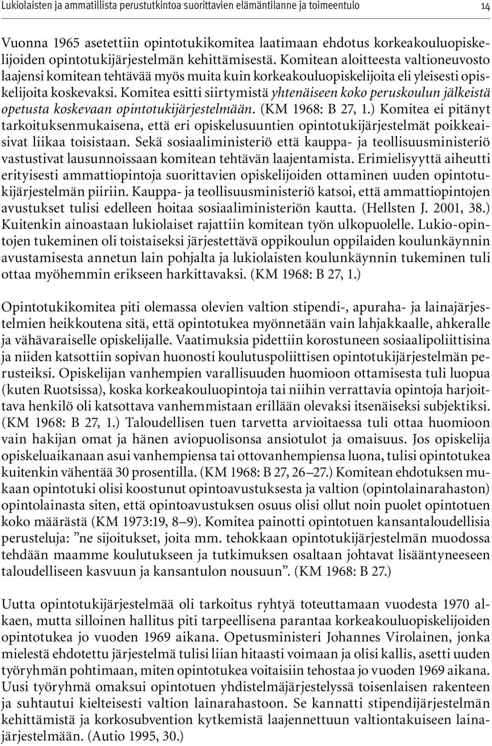 Komitea esitti siirtymistä yhtenäiseen koko peruskoulun jälkeistä opetusta koskevaan opintotukijärjestelmään. (KM 1968: B 27, 1.