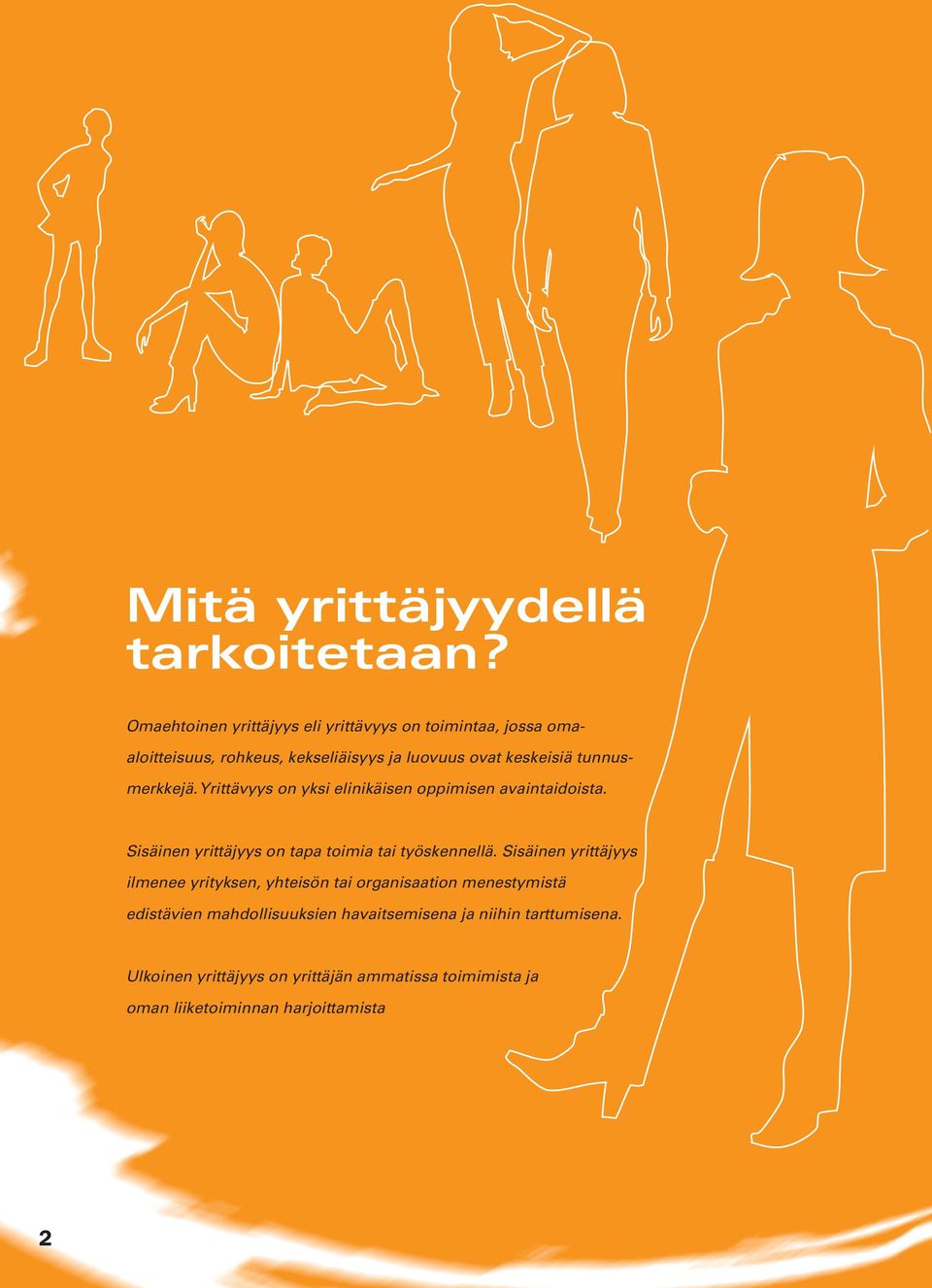 tunnusmerkkejä. Yrittävyys on yksi elinikäisen oppimisen avaintaidoista. Sisäinen yrittäjyys on tapa toimia tai työskennellä.
