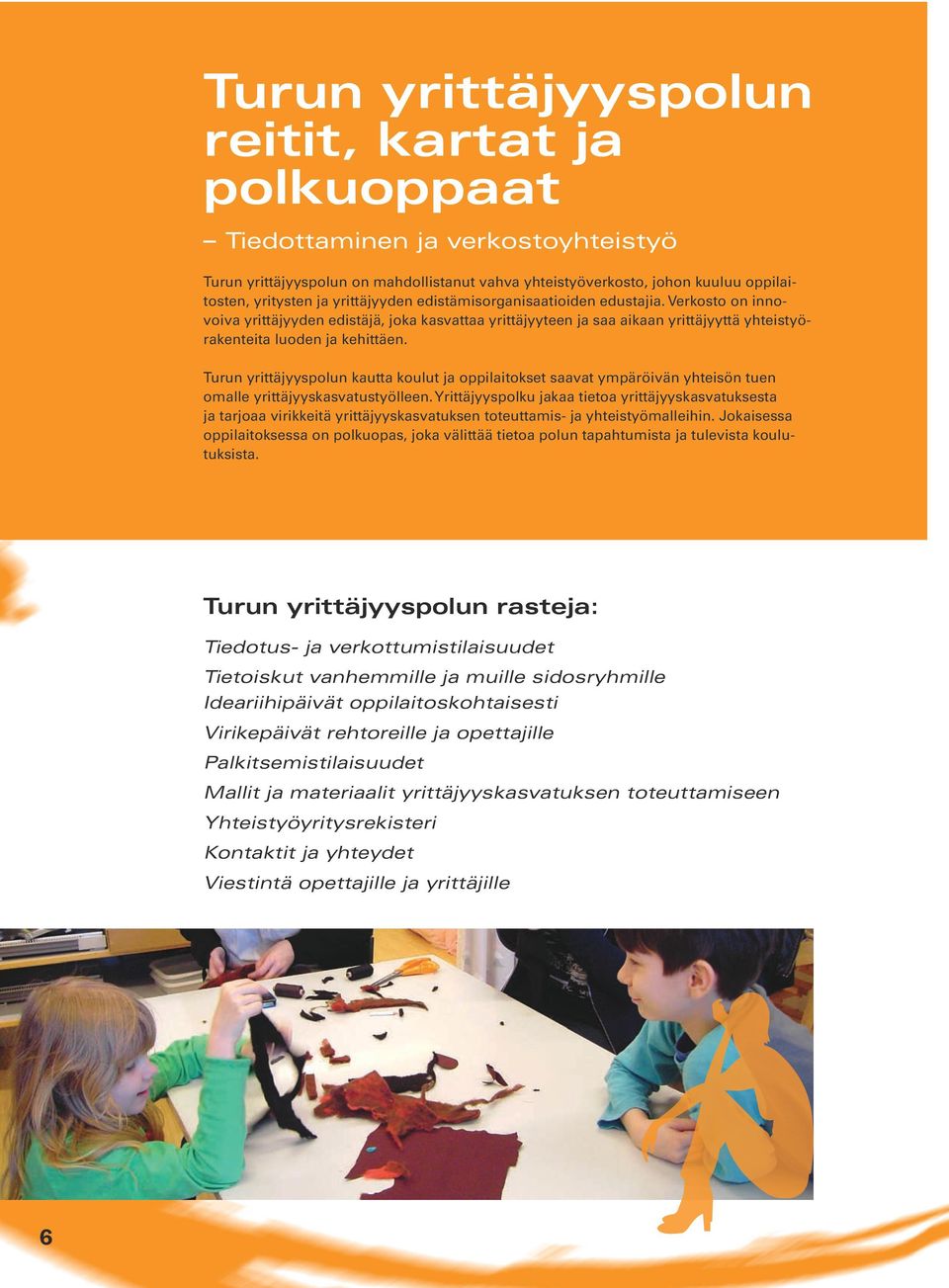 Turun yrittäjyyspolun kautta koulut ja oppilaitokset saavat ympäröivän yhteisön tuen omalle yrittäjyyskasvatustyölleen.