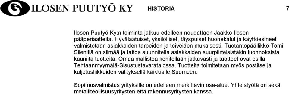 Tuotantopäällikkö Tomi Silenillä on silmää ja taitoa suunnitella asiakkaiden suurpiirteisistäkin luonnoksista kauniita tuotteita.