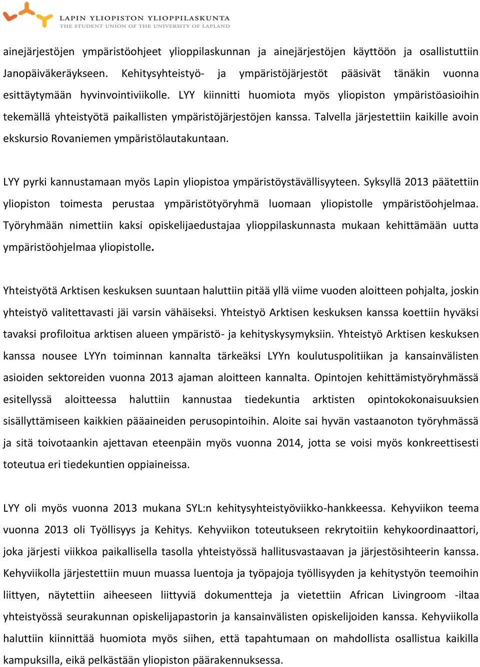 LYY kiinnitti huomiota myös yliopiston ympäristöasioihin tekemällä yhteistyötä paikallisten ympäristöjärjestöjen kanssa.