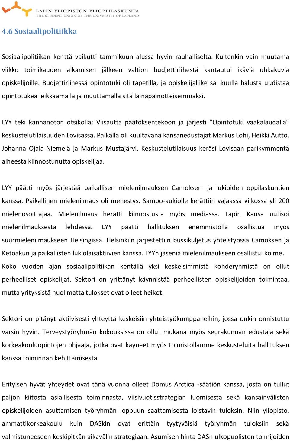 Budjettiriihessä opintotuki oli tapetilla, ja opiskelijaliike sai kuulla halusta uudistaa opintotukea leikkaamalla ja muuttamalla sitä lainapainotteisemmaksi.