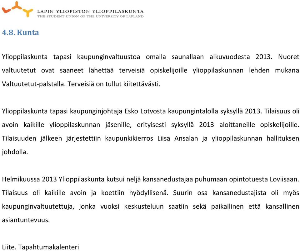 Ylioppilaskunta tapasi kaupunginjohtaja Esko Lotvosta kaupungintalolla syksyllä 2013. Tilaisuus oli avoin kaikille ylioppilaskunnan jäsenille, erityisesti syksyllä 2013 aloittaneille opiskelijoille.