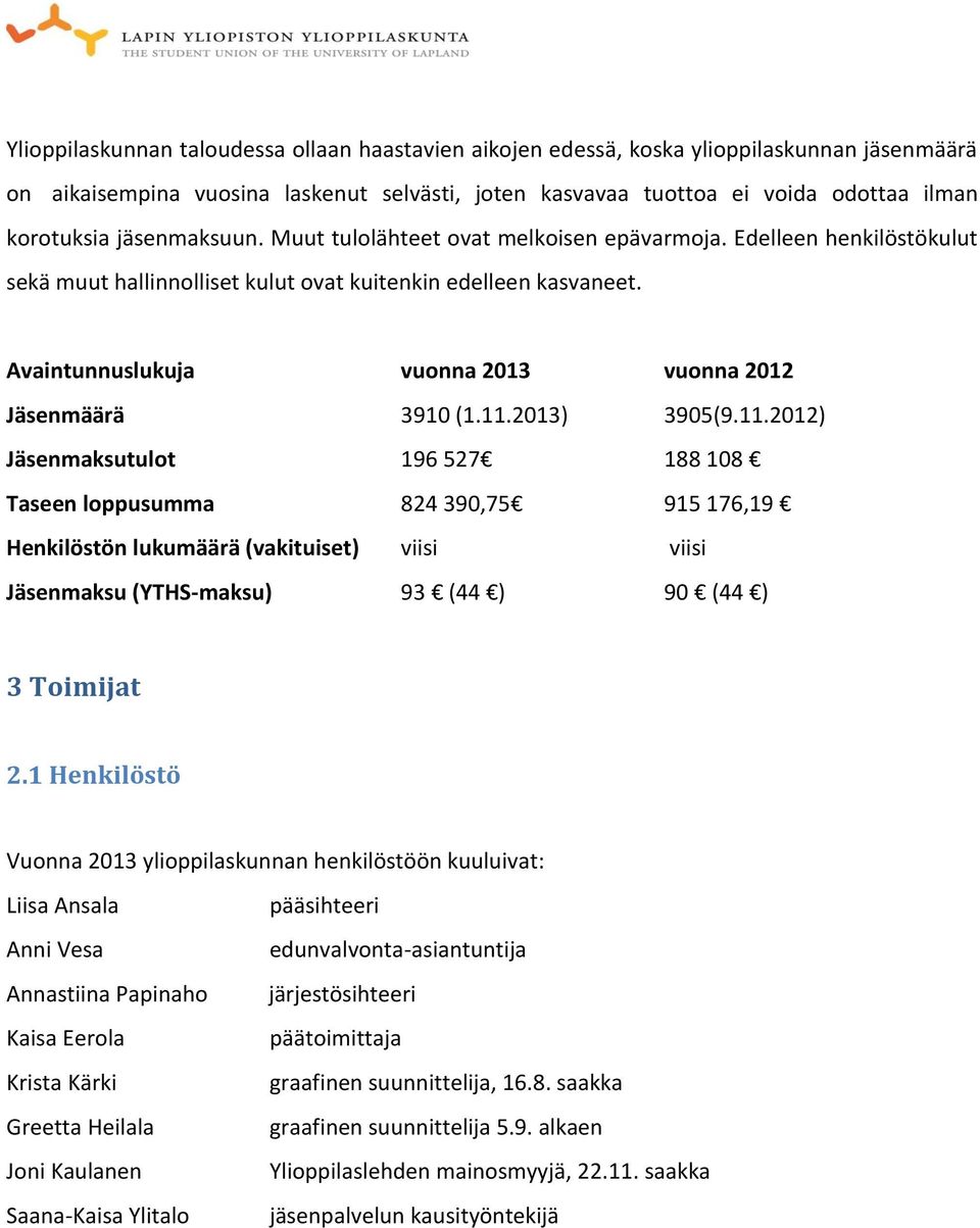 Avaintunnuslukuja vuonna 2013 vuonna 2012 Jäsenmäärä 3910 (1.11.