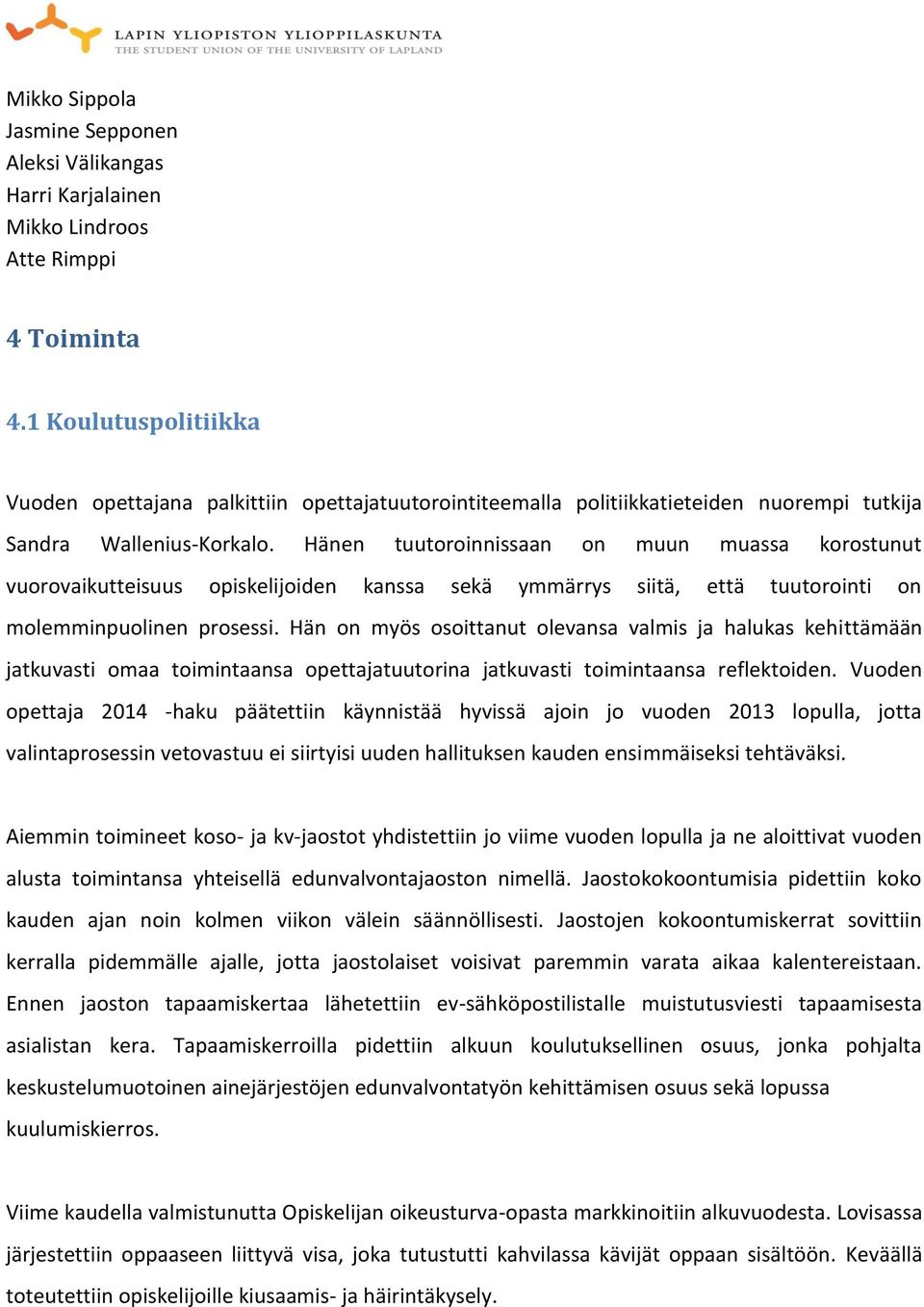 Hänen tuutoroinnissaan on muun muassa korostunut vuorovaikutteisuus opiskelijoiden kanssa sekä ymmärrys siitä, että tuutorointi on molemminpuolinen prosessi.