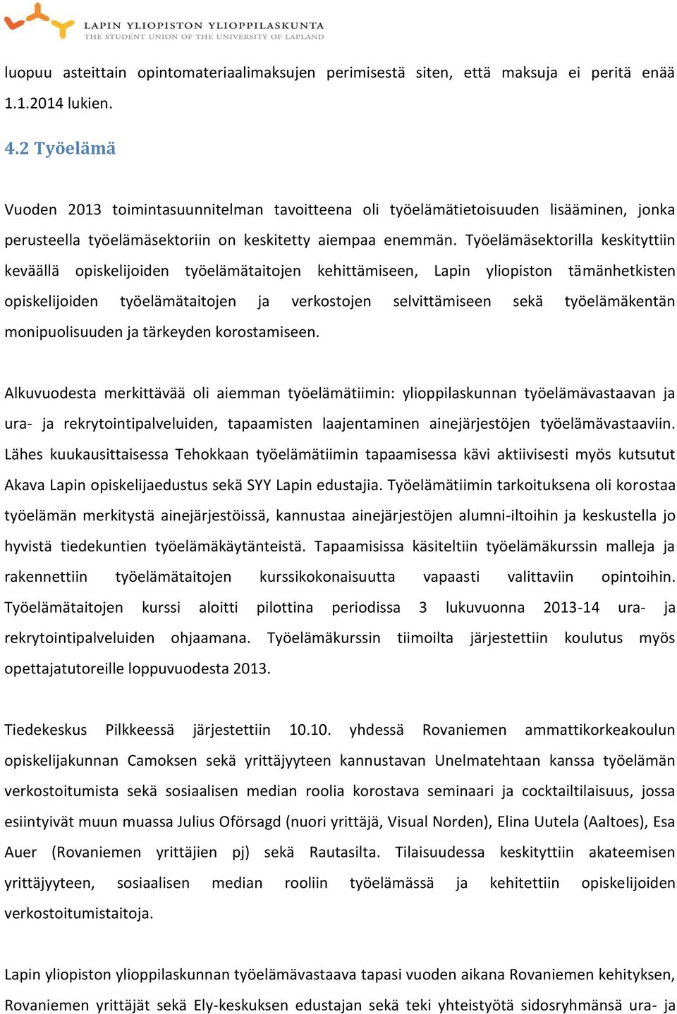 Työelämäsektorilla keskityttiin keväällä opiskelijoiden työelämätaitojen kehittämiseen, Lapin yliopiston tämänhetkisten opiskelijoiden työelämätaitojen ja verkostojen selvittämiseen sekä