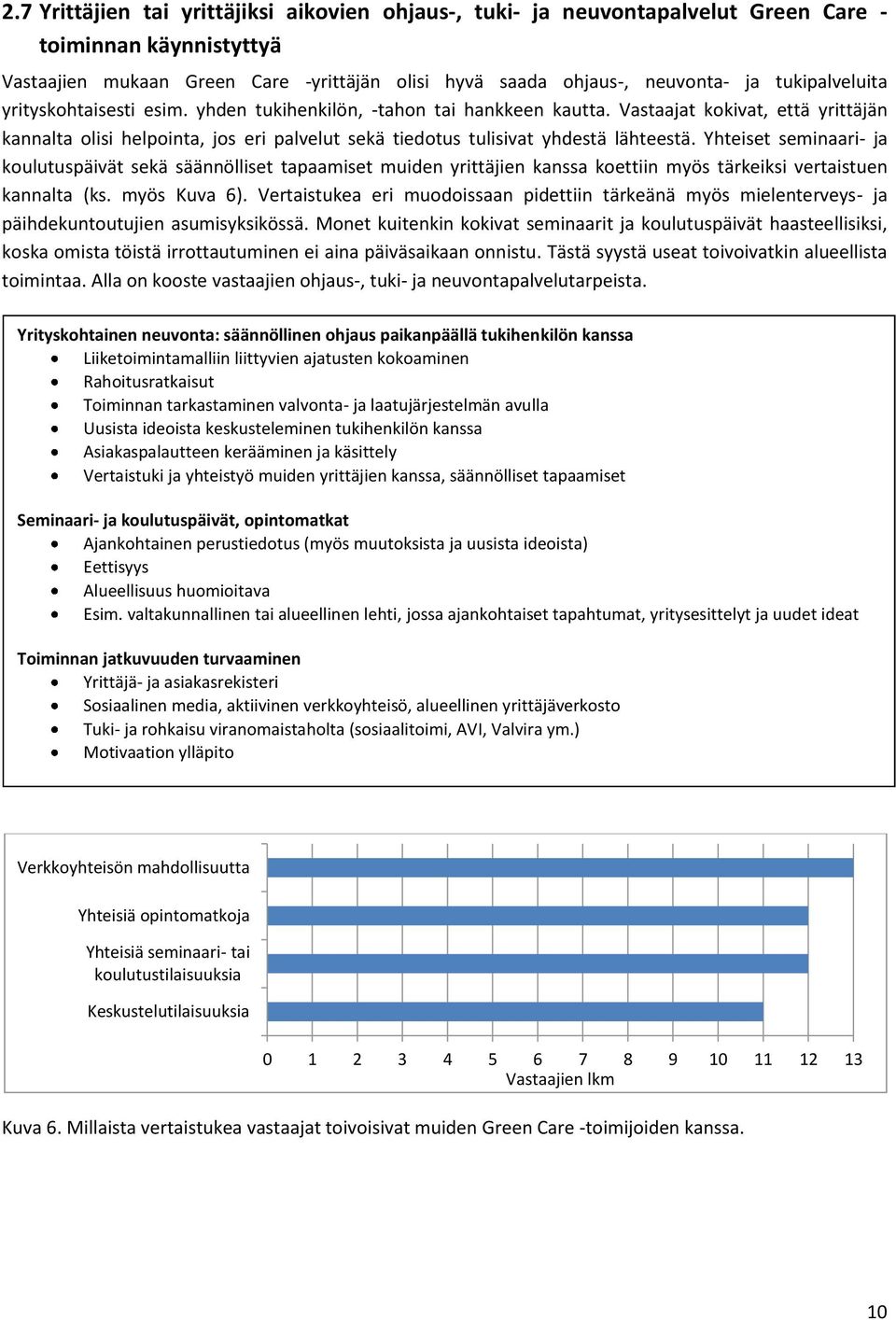 Vastaajat kokivat, että yrittäjän kannalta olisi helpointa, jos eri palvelut sekä tiedotus tulisivat yhdestä lähteestä.