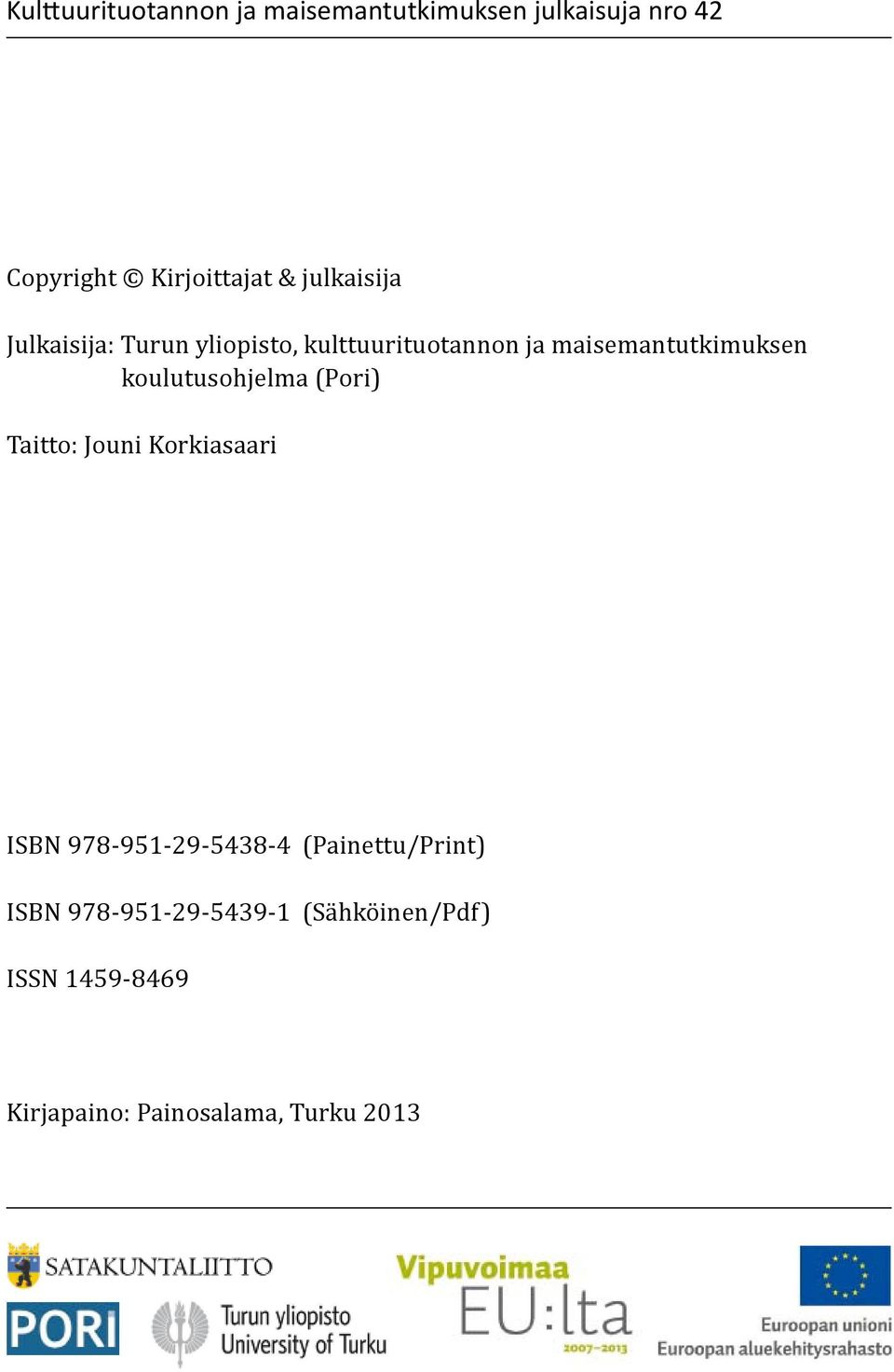 koulutusohjelma (Pori) Taitto: Jouni Korkiasaari ISBN 978-951-29-5438-4