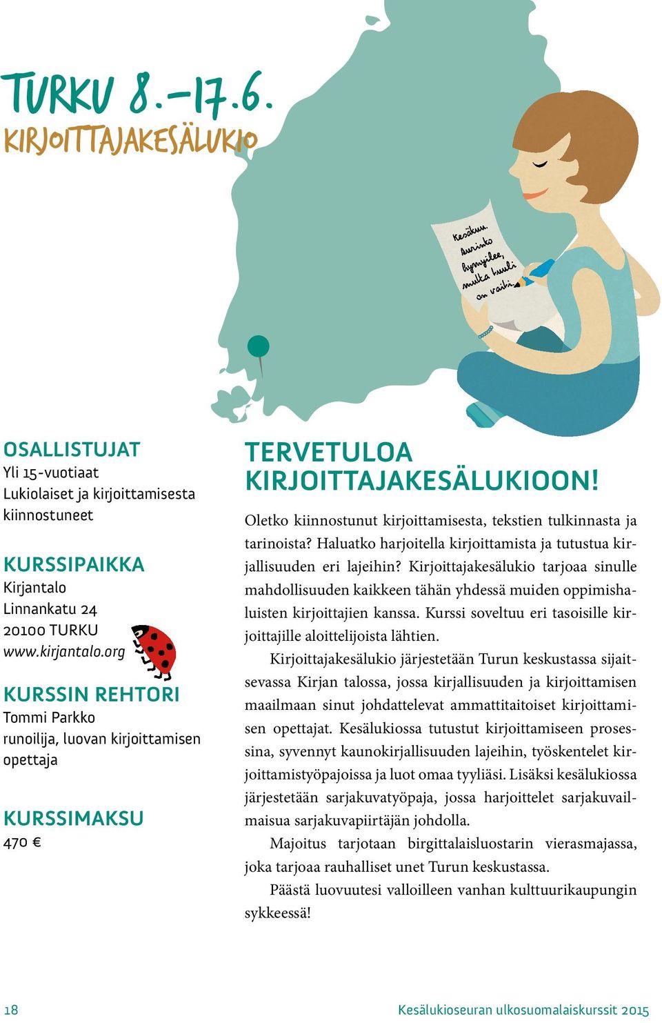 Haluatko harjoitella kirjoittamista ja tutustua kirjallisuuden eri lajeihin? Kirjoittajakesälukio tarjoaa sinulle mahdollisuuden kaikkeen tähän yhdessä muiden oppimishaluisten kirjoittajien kanssa.