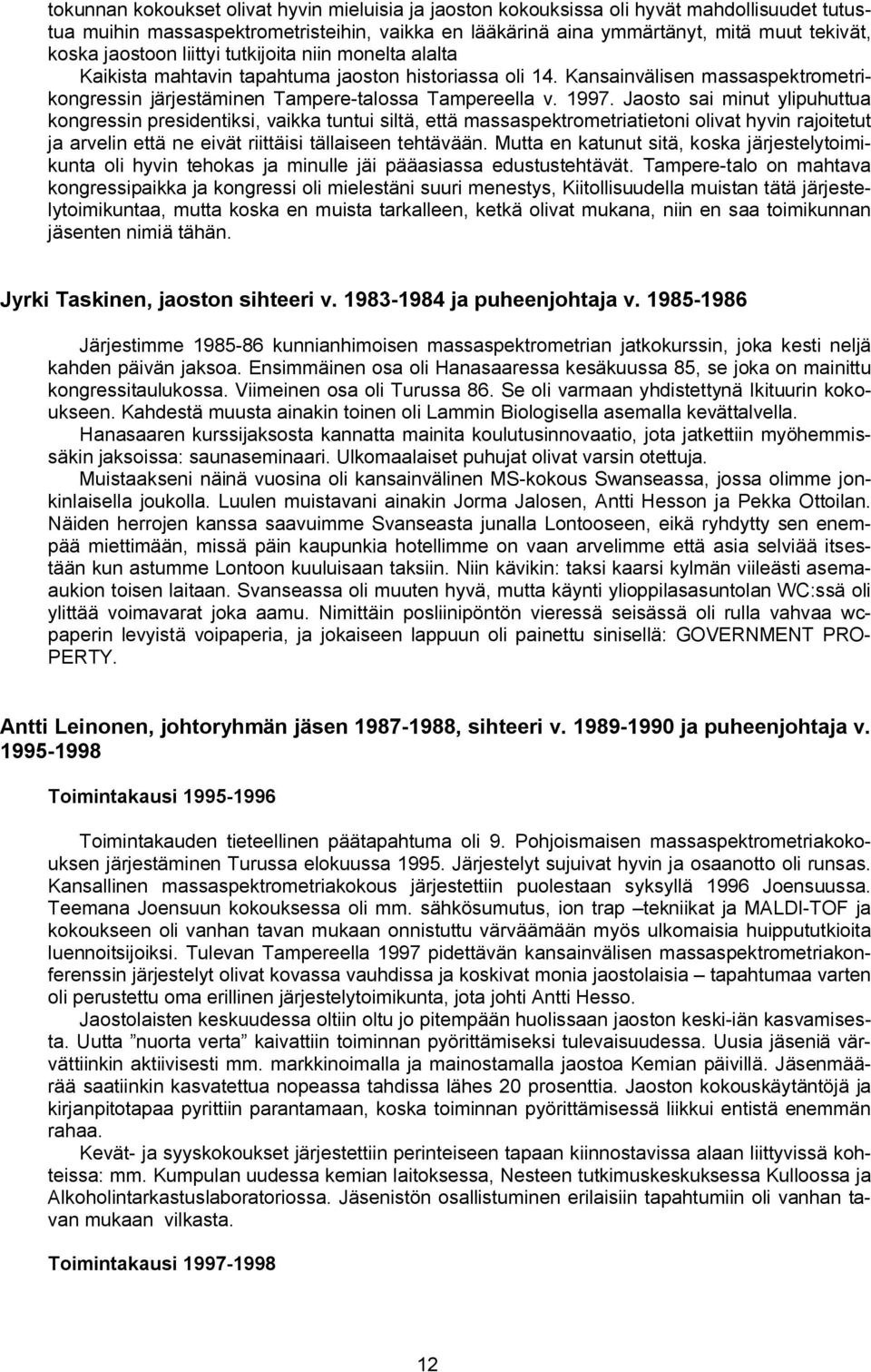 Jaosto sai minut ylipuhuttua kongressin presidentiksi, vaikka tuntui siltä, että massaspektrometriatietoni olivat hyvin rajoitetut ja arvelin että ne eivät riittäisi tällaiseen tehtävään.