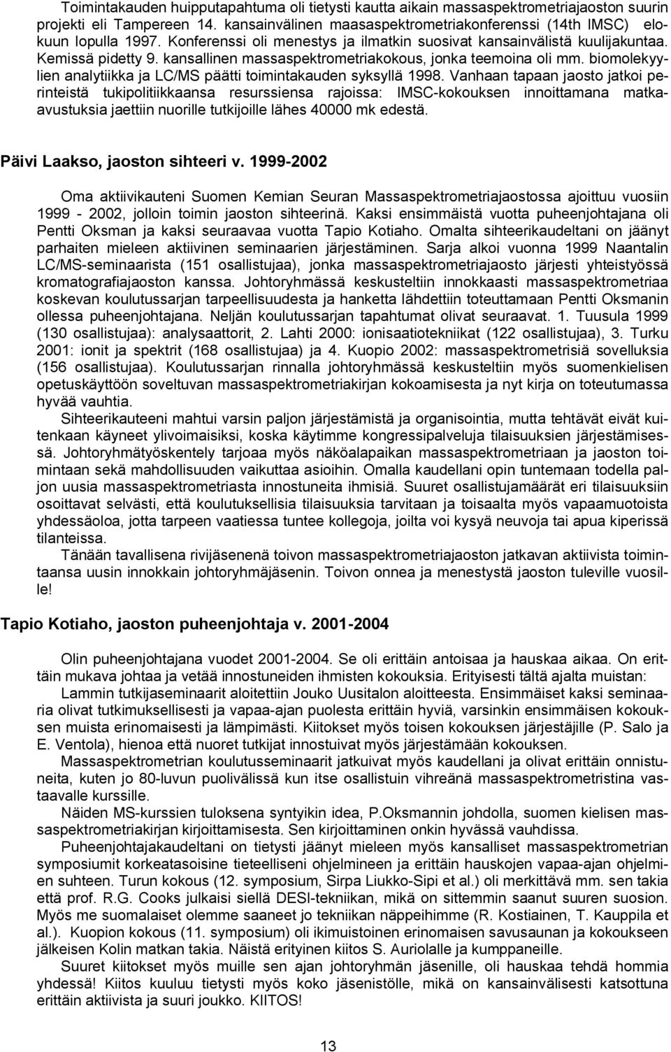 biomolekyylien analytiikka ja LC/MS päätti toimintakauden syksyllä 1998.