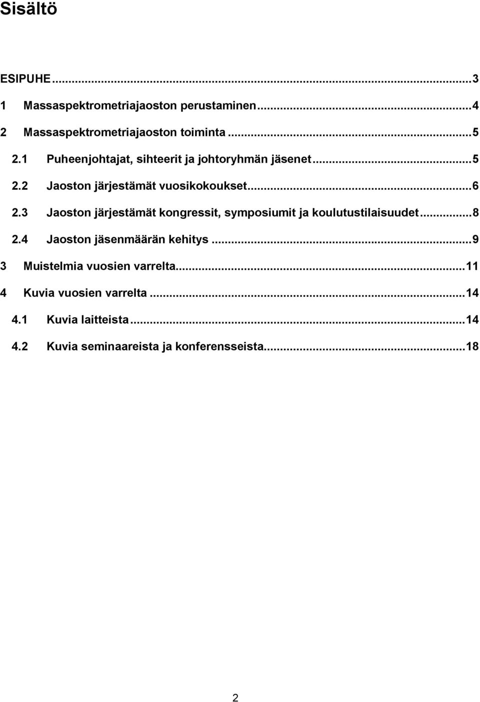 3 Jaoston järjestämät kongressit, symposiumit ja koulutustilaisuudet...8 2.4 Jaoston jäsenmäärän kehitys.