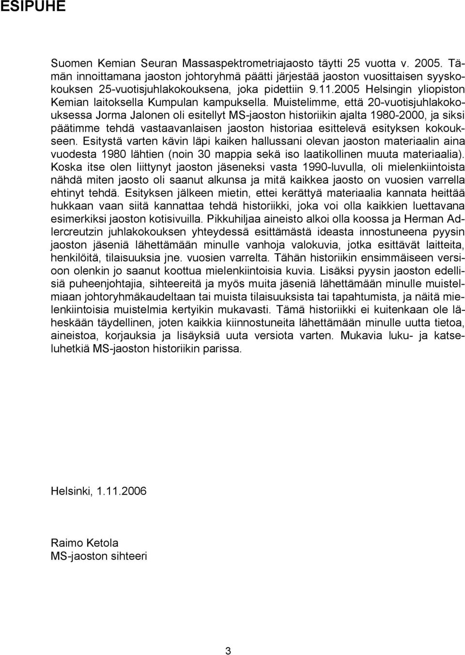 2005 Helsingin yliopiston Kemian laitoksella Kumpulan kampuksella.