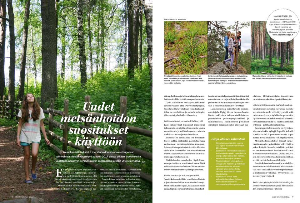 Uutta metsänhoitosuosituksissa on laatuajattelu, joka nostaa metsänhoidon tasoa sekä tuo metsänomistajille selkeyttä metsäpalveluiden tilaamiseen ja tehtyjen töiden valvontaan.