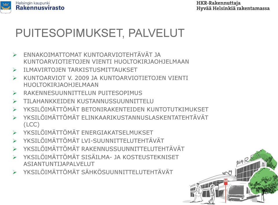 2009 JA KUNTOARVIOTIETOJEN VIENTI HUOLTOKIRJAOHJELMAAN RAKENNESUUNNITTELUN PUITESOPIMUS TILAHANKKEIDEN KUSTANNUSSUUNNITTELU YKSILÖIMÄTTÖMÄT