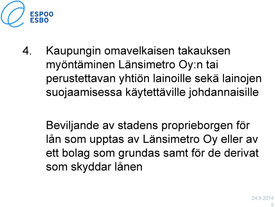 johdannaisille Beviljande av stadens proprieborgen för lån som upptas av