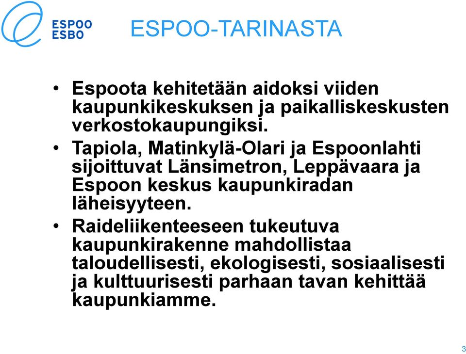 Tapiola, Matinkylä-Olari ja Espoonlahti sijoittuvat Länsimetron, Leppävaara ja Espoon keskus