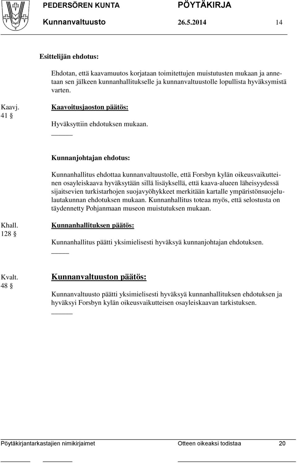 Kaavj. 41 Kaavoitusjaoston päätös: Hyväksyttiin ehdotuksen mukaan.