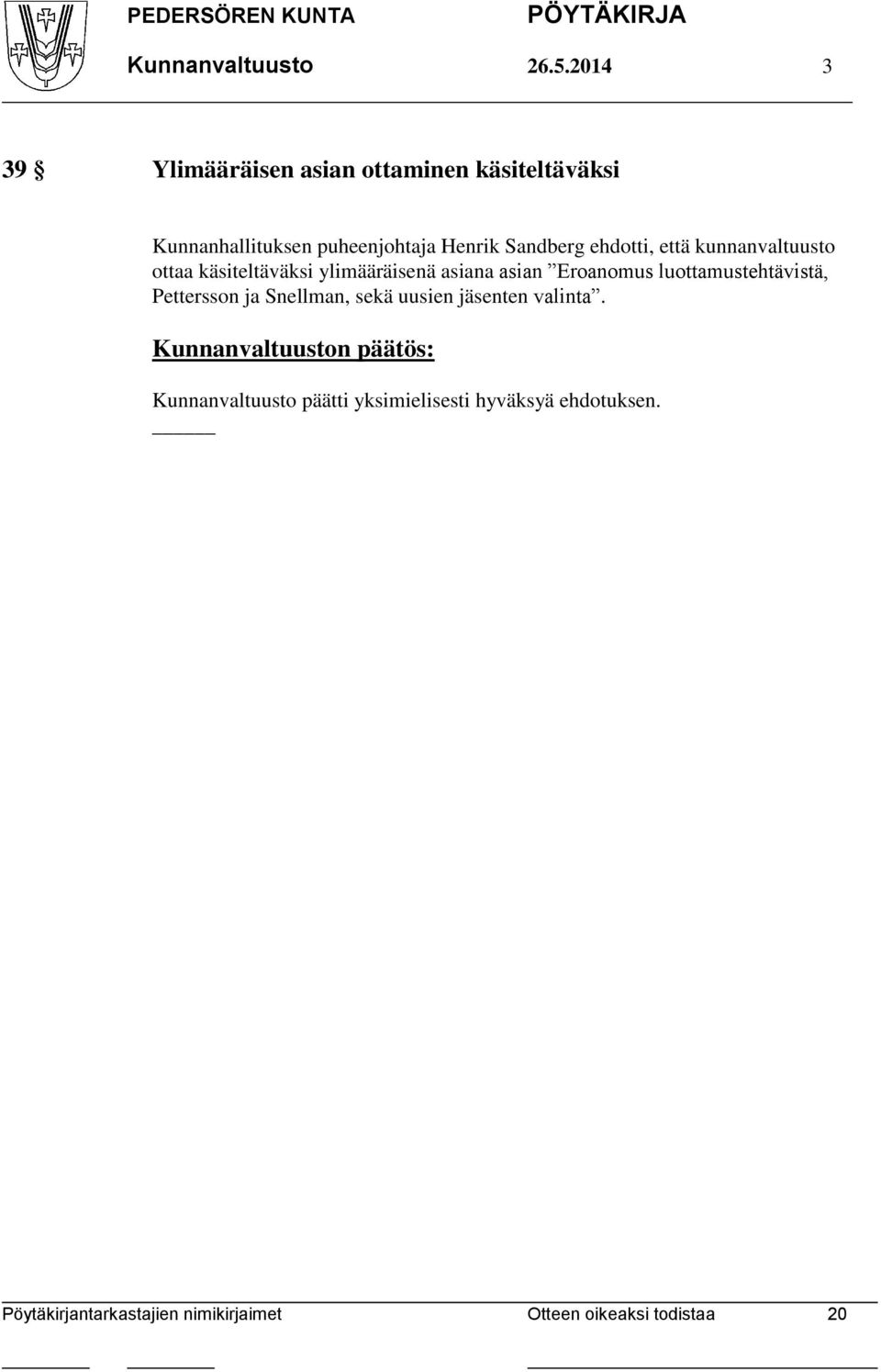 Henrik Sandberg ehdotti, että kunnanvaltuusto ottaa käsiteltäväksi ylimääräisenä