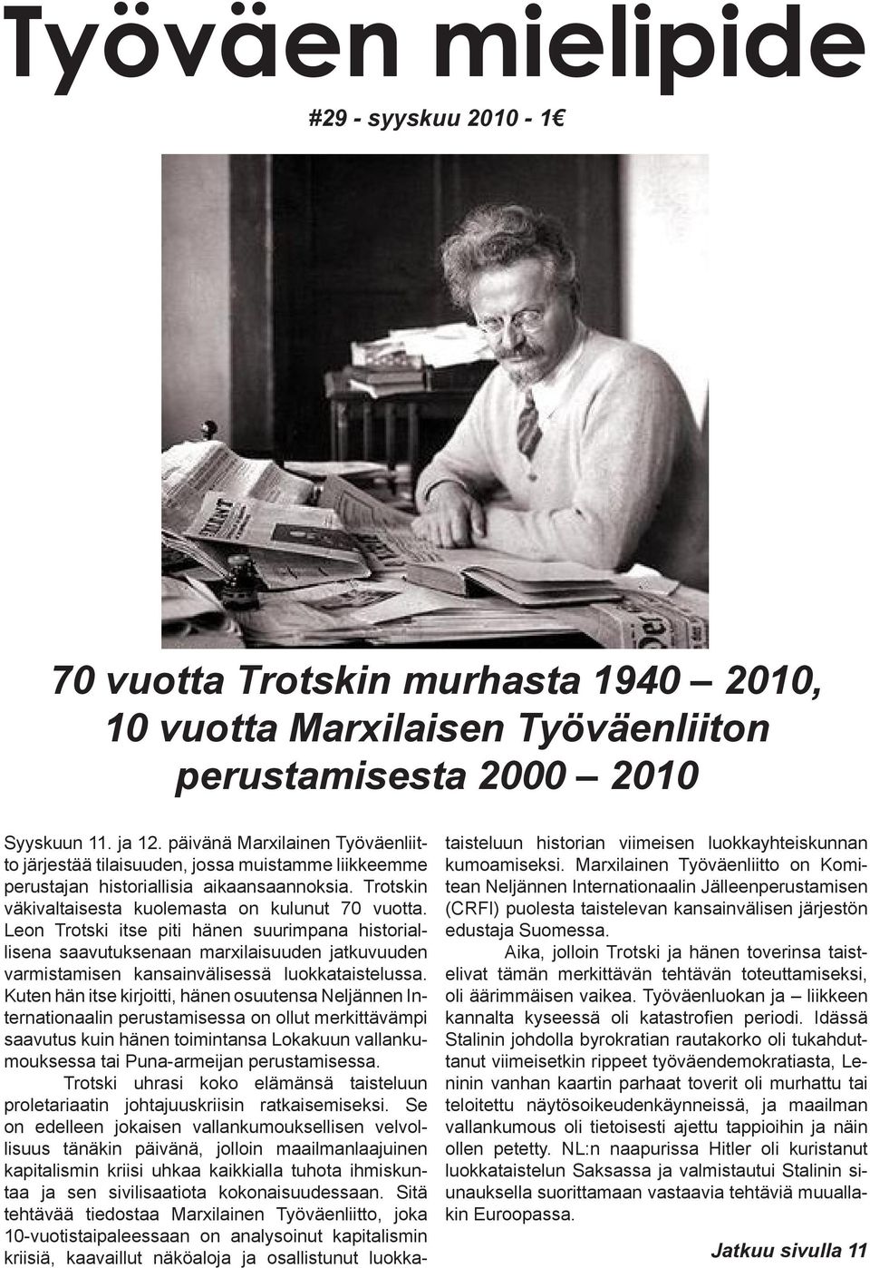 Leon Trotski itse piti hänen suurimpana historiallisena saavutuksenaan marxilaisuuden jatkuvuuden varmistamisen kansainvälisessä luokkataistelussa.