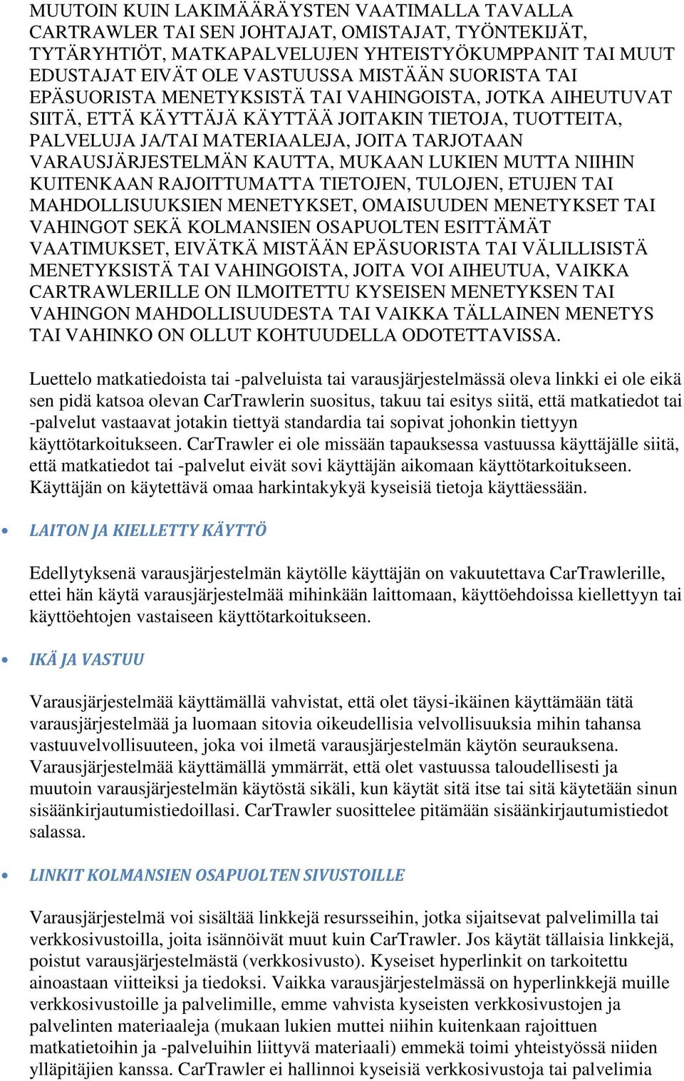 KAUTTA, MUKAAN LUKIEN MUTTA NIIHIN KUITENKAAN RAJOITTUMATTA TIETOJEN, TULOJEN, ETUJEN TAI MAHDOLLISUUKSIEN MENETYKSET, OMAISUUDEN MENETYKSET TAI VAHINGOT SEKÄ KOLMANSIEN OSAPUOLTEN ESITTÄMÄT