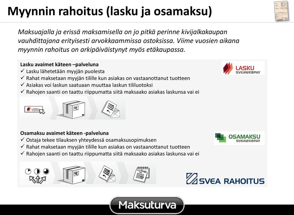 Lasku avaimet käteen palveluna Lasku lähetetään myyjän puolesta Rahat maksetaan myyjän tilille kun asiakas on vastaanottanut tuotteen Asiakas voi laskun saatuaan muuttaa laskun