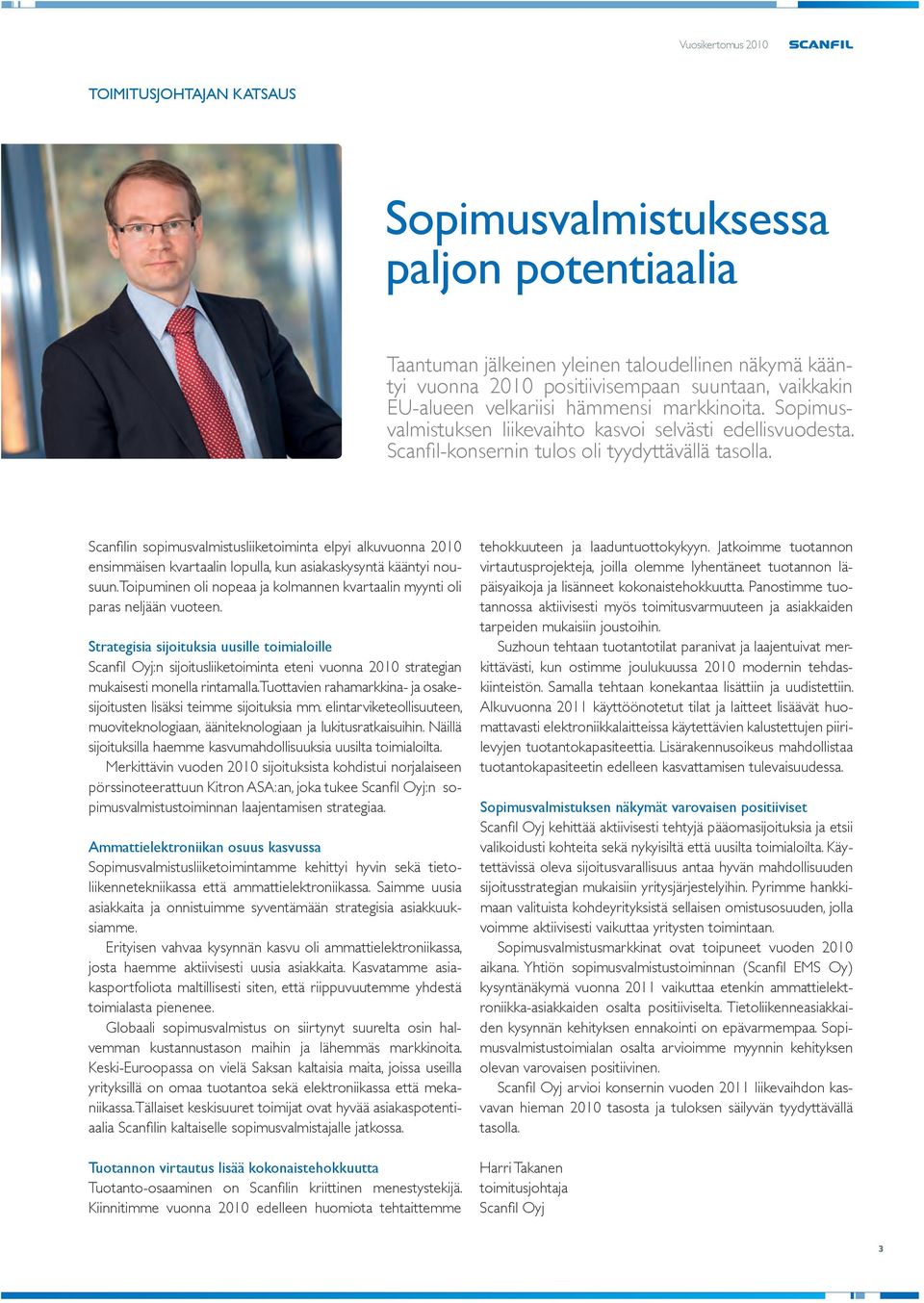 Scanfi lin sopimusvalmistusliiketoiminta elpyi alkuvuonna 2010 ensimmäisen kvartaalin lopulla, kun asiakaskysyntä kääntyi nousuun.
