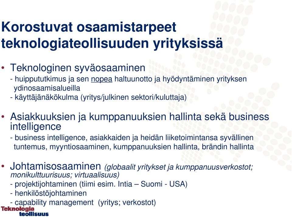 intelligence, asiakkaiden ja heidän liiketoimintansa syvällinen tuntemus, myyntiosaaminen, kumppanuuksien hallinta, brändin hallinta Johtamisosaaminen (globaalit