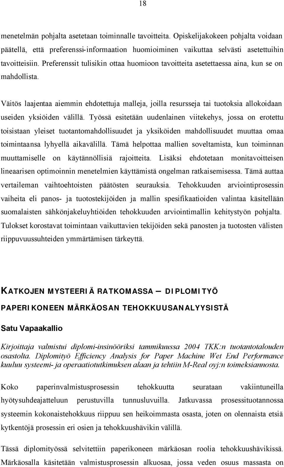 Väitös laajentaa aiemmin ehdotettuja malleja, joilla resursseja tai tuotoksia allokoidaan useiden yksiöiden välillä.