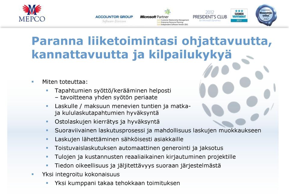 mahdollisuus laskujen muokkaukseen Laskujen lähettäminen sähköisesti asiakkaille Toistuvaislaskutuksen automaattinen generointi ja jaksotus Tulojen ja