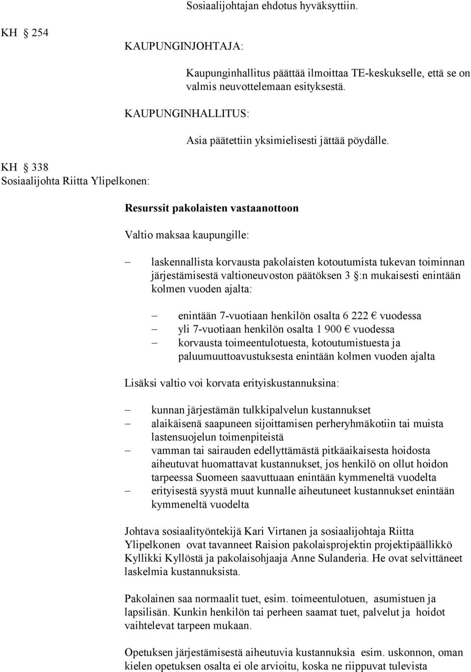 KAUPUNGINHALLITUS: Asia päätettiin yksimielisesti jättää pöydälle.