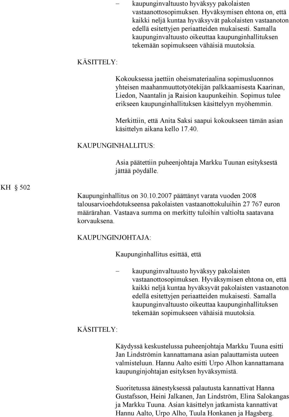 KÄSITTELY: Kokouksessa jaettiin oheismateriaalina sopimusluonnos yhteisen maahanmuuttotyötekijän palkkaamisesta Kaarinan, Liedon, Naantalin ja Raision kaupunkeihin.