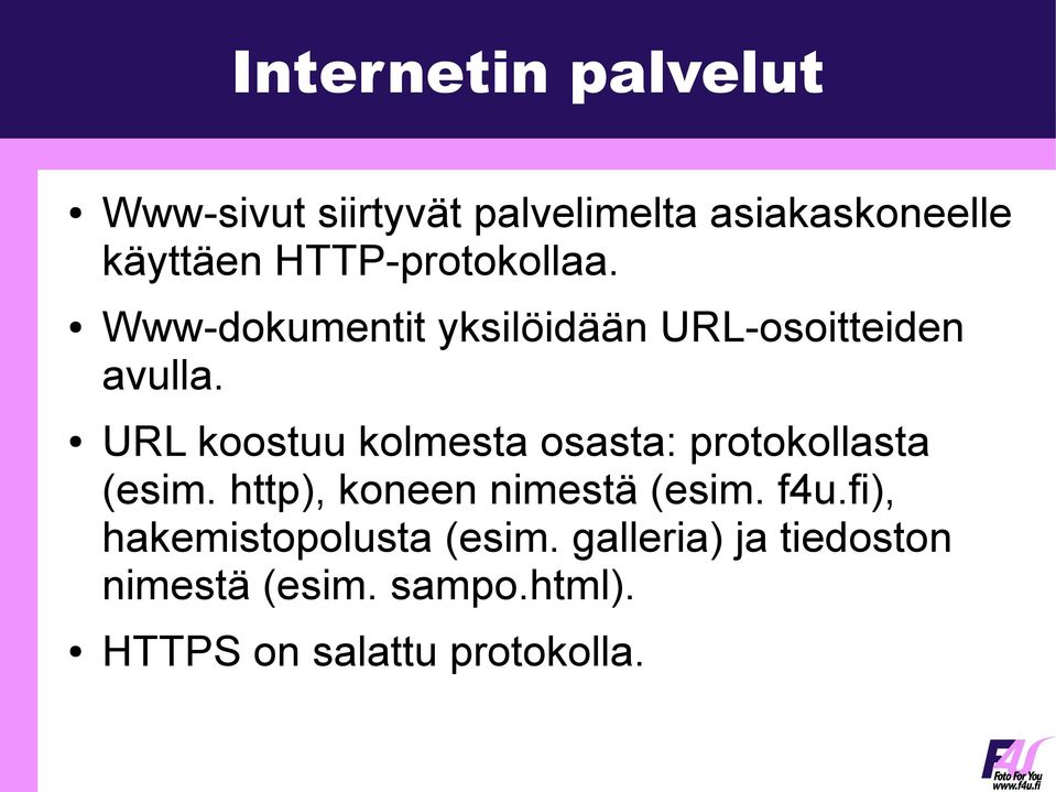 URL koostuu kolmesta osasta: protokollasta (esim. http), koneen nimestä (esim. f4u.