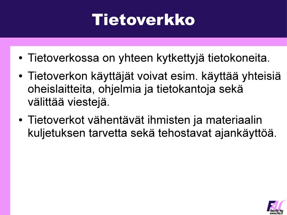 käyttää yhteisiä oheislaitteita, ohjelmia ja tietokantoja sekä