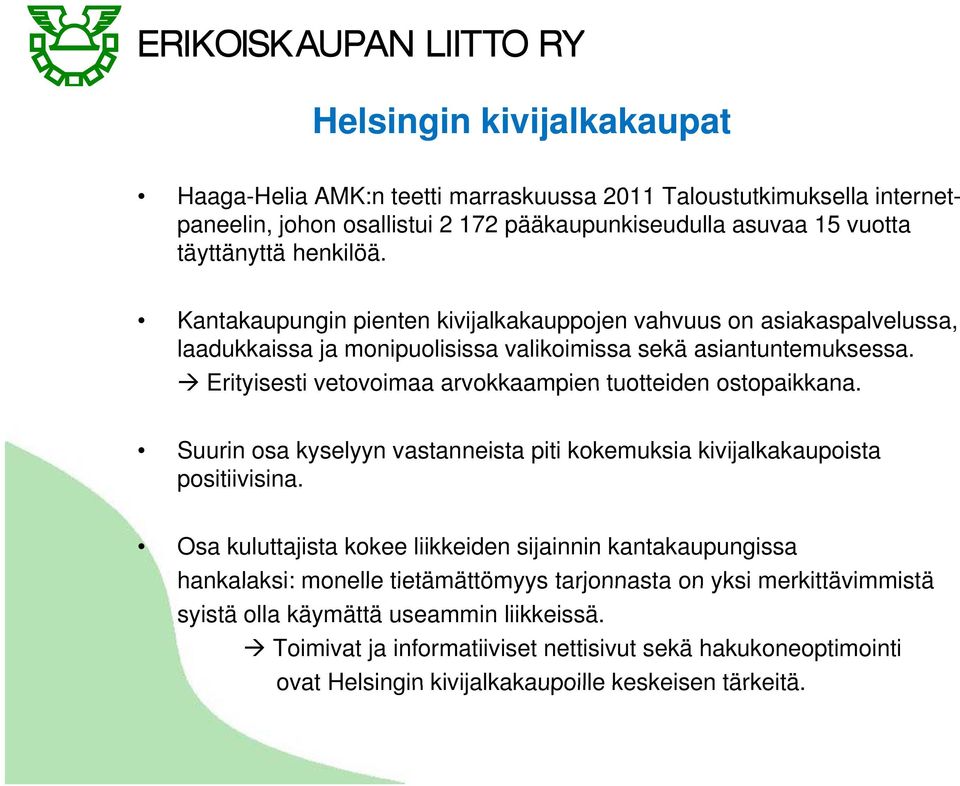 Erityisesti vetovoimaa arvokkaampien tuotteiden ostopaikkana. Suurin osa kyselyyn vastanneista piti kokemuksia kivijalkakaupoista positiivisina.