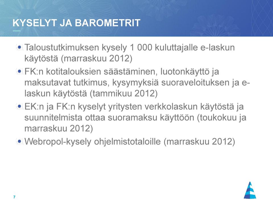 laskun käytöstä (tammikuu 2012) EK:n ja FK:n kyselyt yritysten verkkolaskun käytöstä ja suunnitelmista