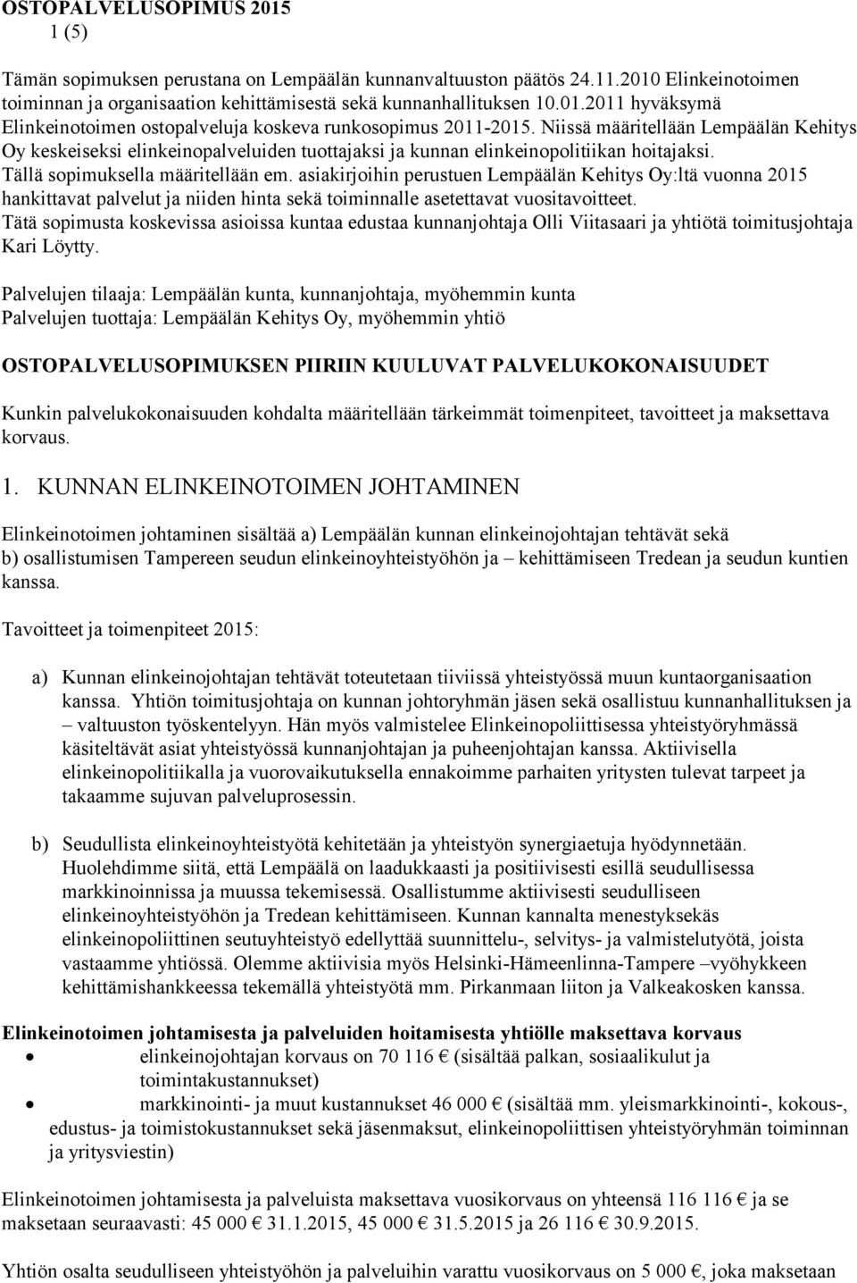 asiakirjoihin perustuen Lempäälän Kehitys Oy:ltä vuonna 2015 hankittavat palvelut ja niiden hinta sekä toiminnalle asetettavat vuositavoitteet.