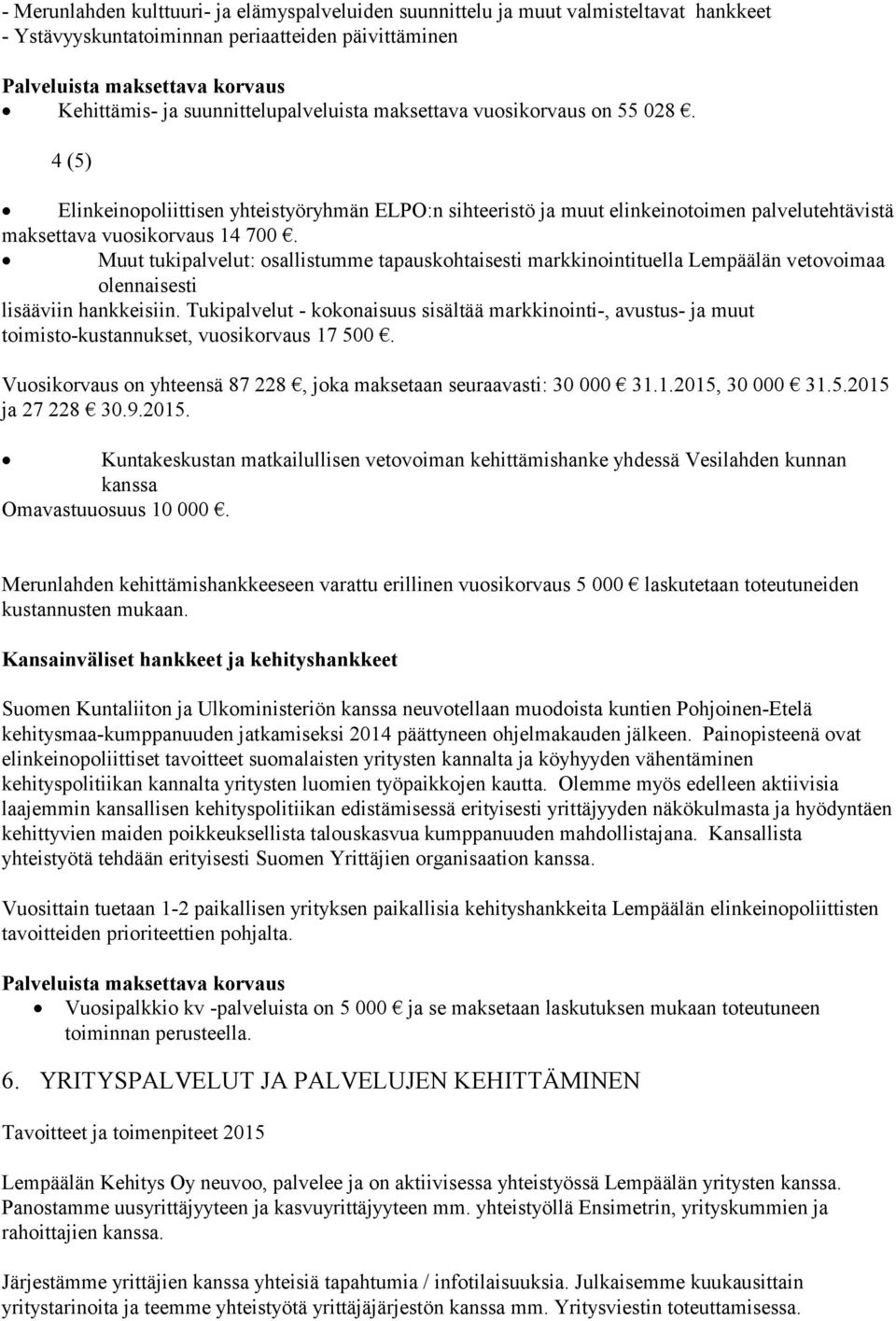 Muut tukipalvelut: osallistumme tapauskohtaisesti markkinointituella Lempäälän vetovoimaa olennaisesti lisääviin hankkeisiin.