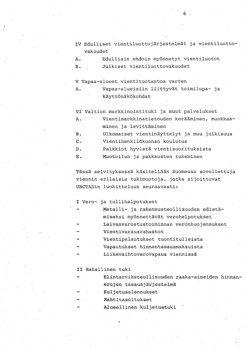 Ulkomaiset vientinäyttelyt ja muu julkisuus C. Vientihenkilökunnan koulutus D. Palkkiot hyvistä vientisuorituksista E.