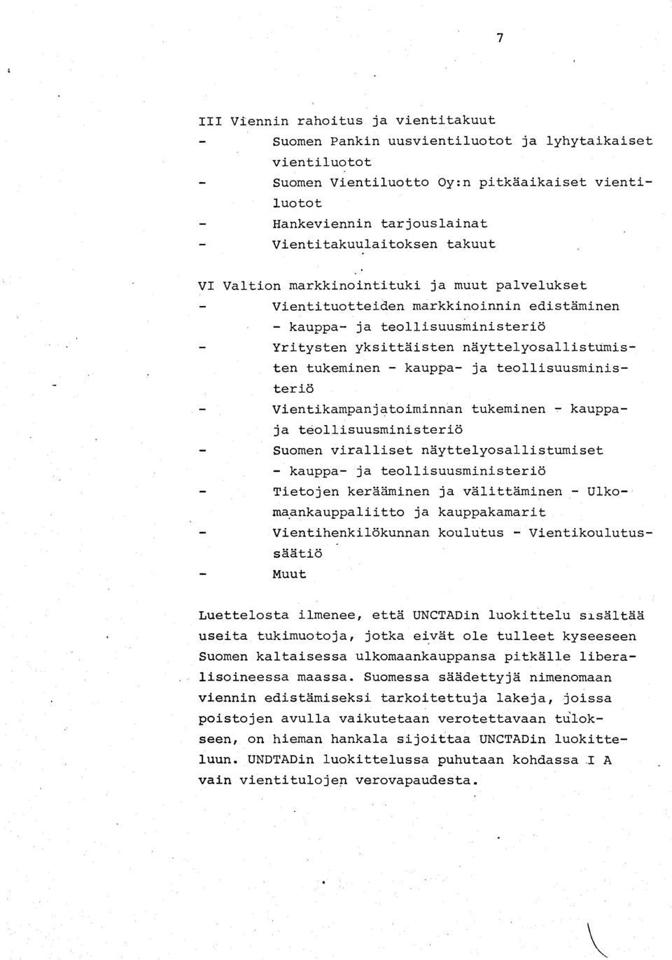 ja teollisuusministeriö Vientikampanjatoiminnan tukeminen ~ kauppaja teollisuusministeriö Suomen viralliset näyttelyosallistumiset - kauppa- ja teollisuusministeriö Tietojen kerääminen ja