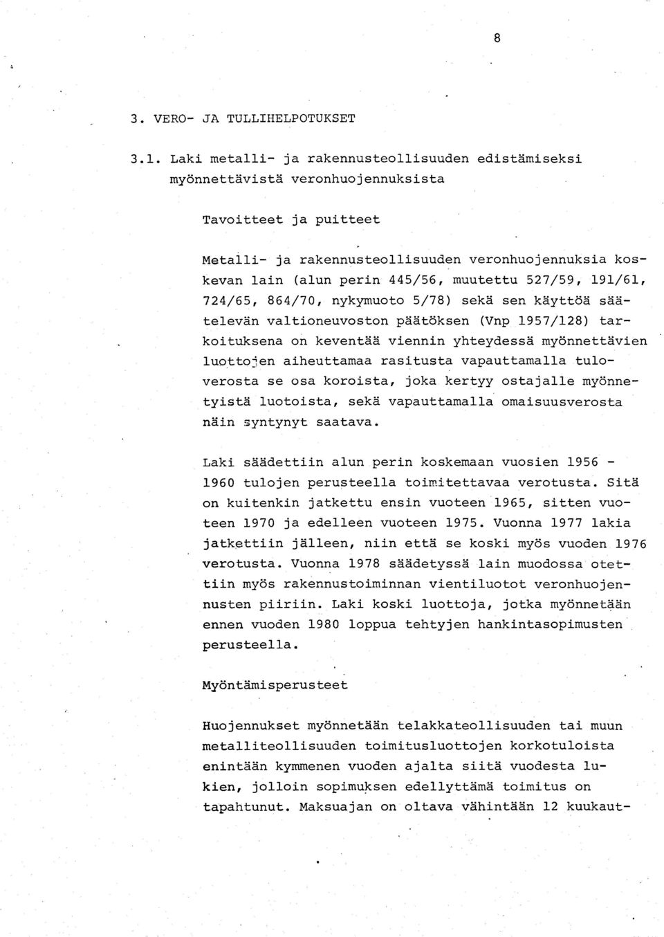 muutettu 527/59, 191/61, 724/65, 864/70, nykymuoto 5/78) sekä sen käyttöä säätelevän valtioneuvoston päätöksen (Vnp 1957/128) tarkoituksena on keventää viennin yhteydessä myönnettävien luottojen