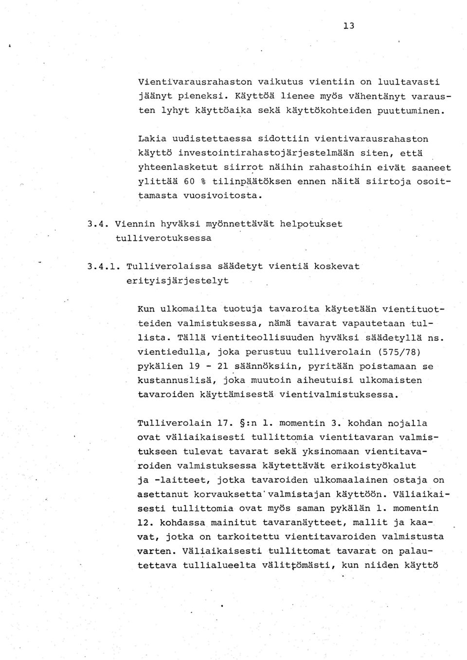 siirtoja osoittarnasta vuosivoitosta. 3.4. Viennin hyväksi myönnettävät helpotukset tulliverotuksessa 3.4.1.