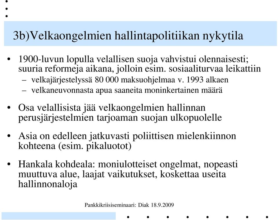 1993 alkaen velkaneuvonnasta apua saaneita moninkertainen määrä Osa velallisista jää velkaongelmien hallinnan perusjärjestelmien tarjoaman