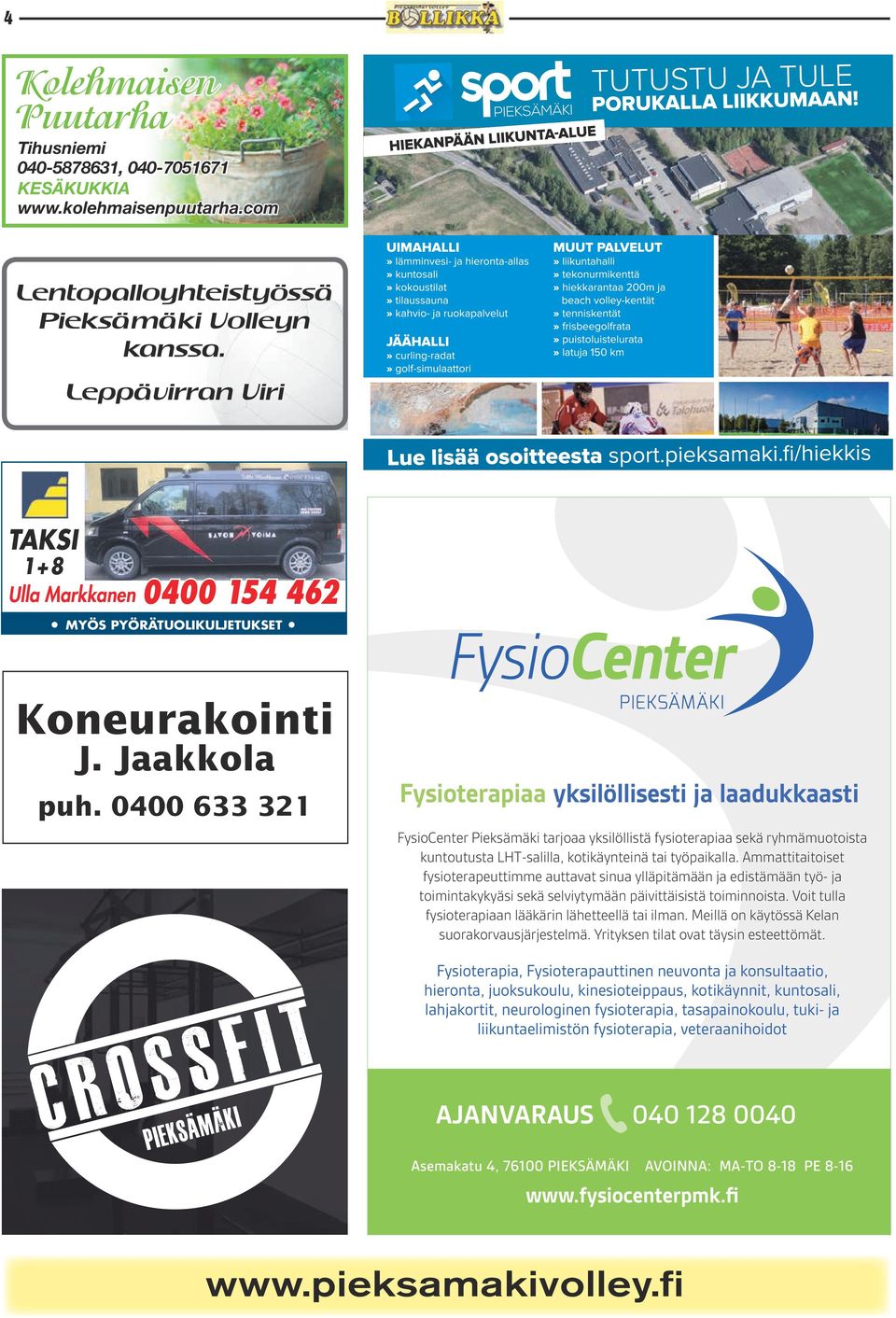 0400 633 321 Fysioterapiaa yksilöllisesti ja laadukkaasti FysioCenter Pieksämäki tarjoaa yksilöllistä fysioterapiaa sekä ryhmämuotoista kuntoutusta LHT-salilla, kotikäynteinä tai työpaikalla.