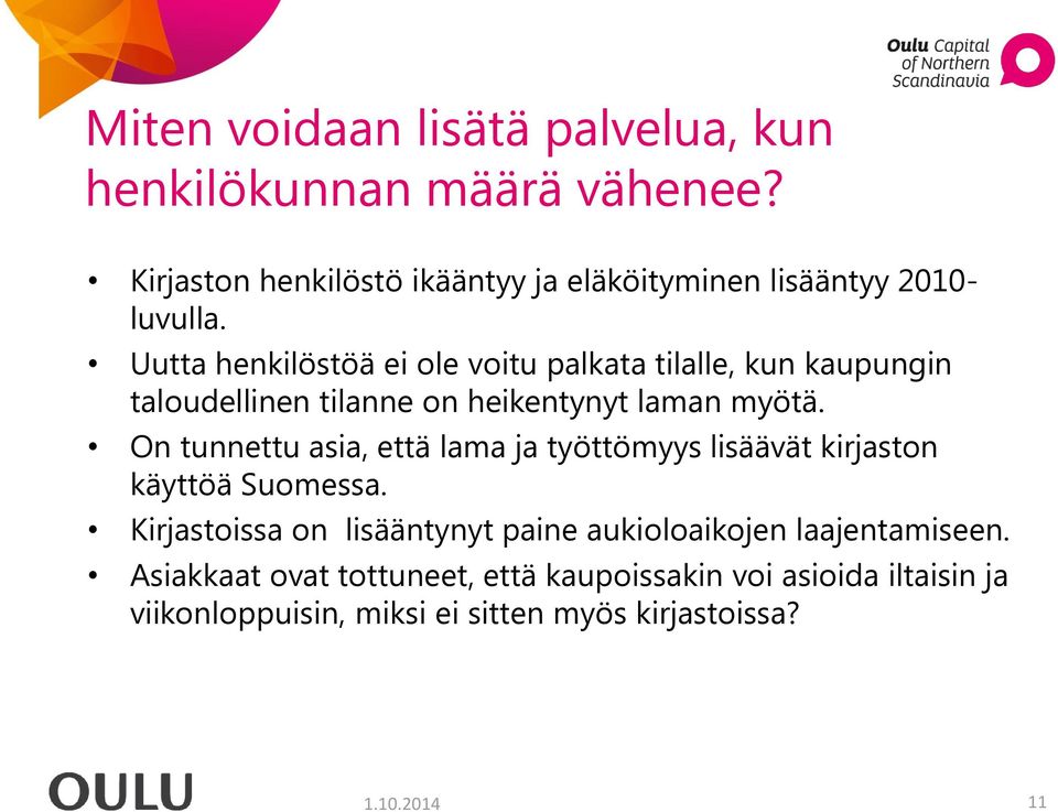 Uutta henkilöstöä ei ole voitu palkata tilalle, kun kaupungin taloudellinen tilanne on heikentynyt laman myötä.