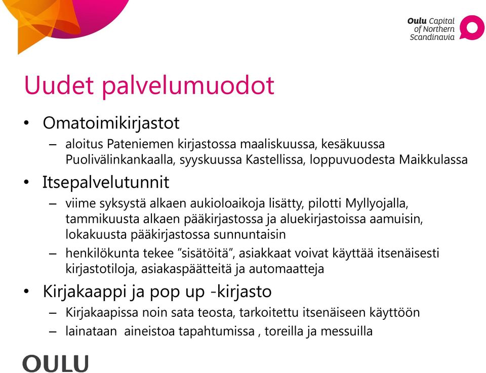 aamuisin, lokakuusta pääkirjastossa sunnuntaisin henkilökunta tekee sisätöitä, asiakkaat voivat käyttää itsenäisesti kirjastotiloja, asiakaspäätteitä ja