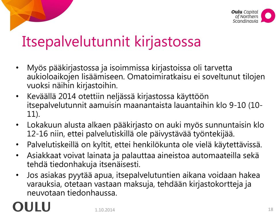 Lokakuun alusta alkaen pääkirjasto on auki myös sunnuntaisin klo 12-16 niin, ettei palvelutiskillä ole päivystävää työntekijää.