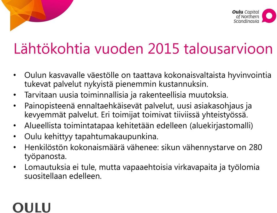 Painopisteenä ennaltaehkäisevät palvelut, uusi asiakasohjaus ja kevyemmät palvelut. Eri toimijat toimivat tiiviissä yhteistyössä.