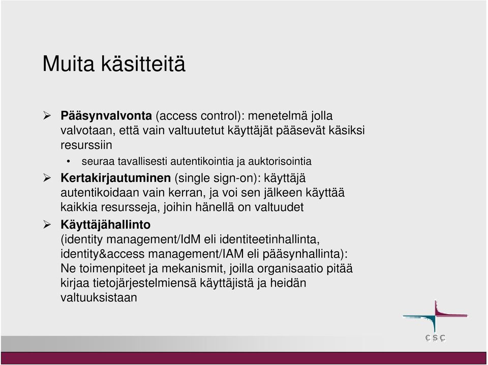 käyttää kaikkia resursseja, joihin hänellä on valtuudet Käyttäjähallinto (identity management/idm eli identiteetinhallinta, identity&access