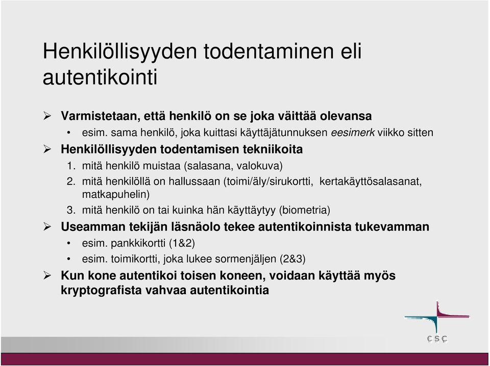 mitä henkilöllä on hallussaan (toimi/äly/sirukortti, kertakäyttösalasanat, matkapuhelin) 3.